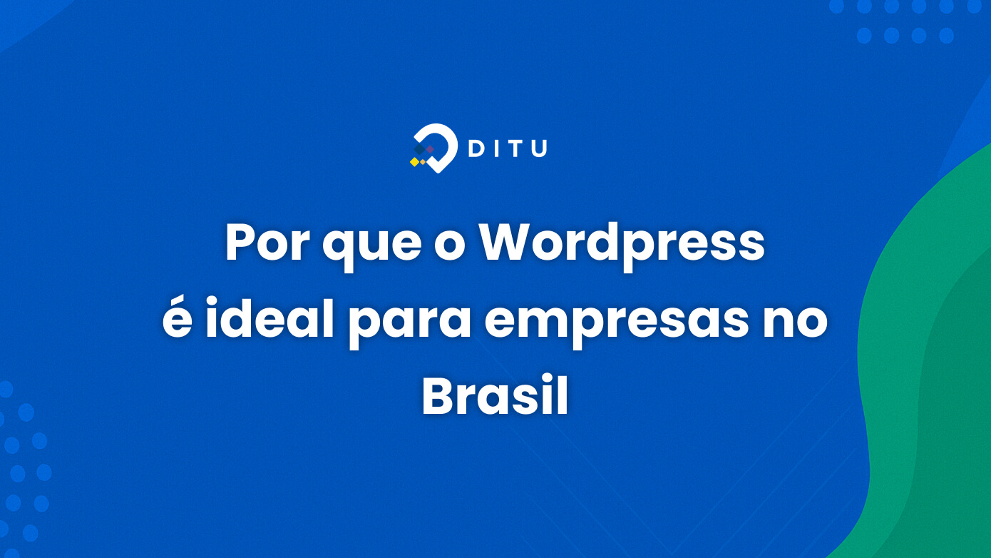 Por que o Wordpress é ideal para empresas no Brasil
