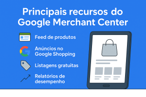 Google Merchant: Guia Completo para Lojas Virtuais 2 Principais recursos do Google Merchant Center